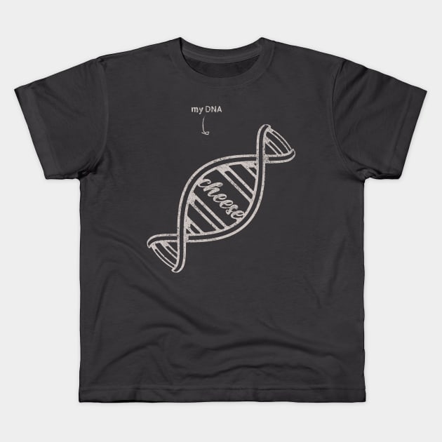 Cheese is in my DNA Kids T-Shirt by Sacrilence